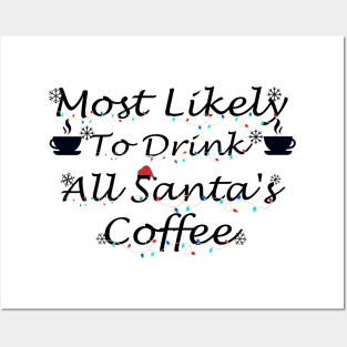 Most Likely To Drink All Santa's Coffee Posters and Art